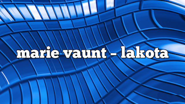 marie vaunt – lakota