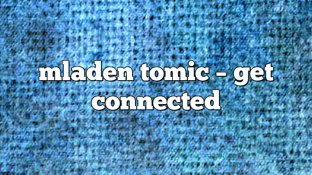 mladen tomic – get connected