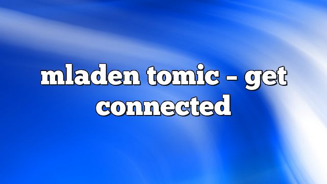 mladen tomic – get connected
