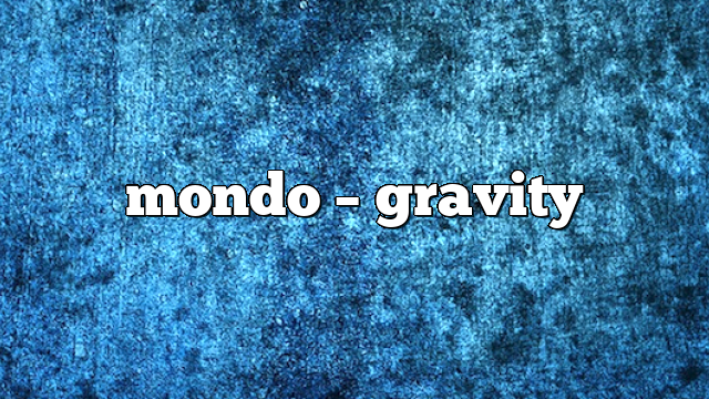 Mondo – Gravity