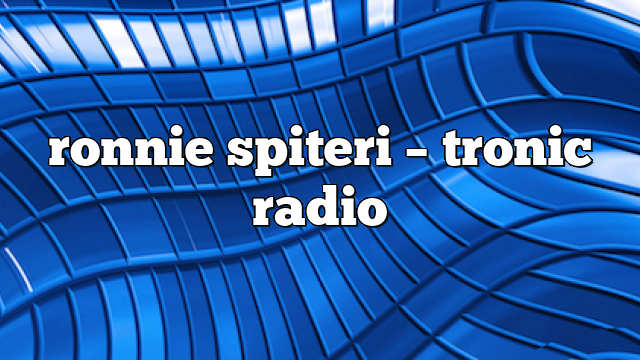ronnie spiteri – Tronic Radio