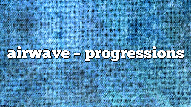 Airwave – Progressions