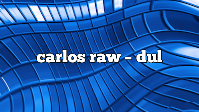Carlos Raw – DUL