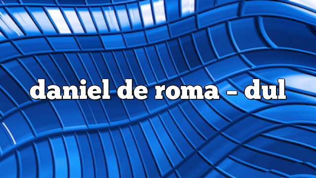 daniel de roma – DUL