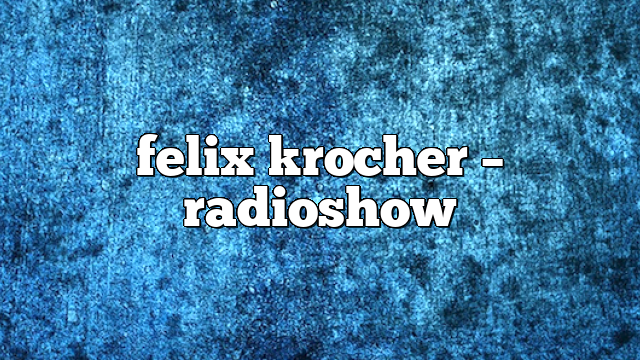 Felix Krocher – RadioShow