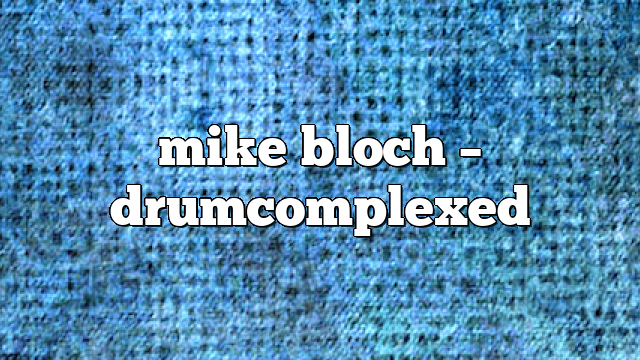 mike bloch – DrumComplexed