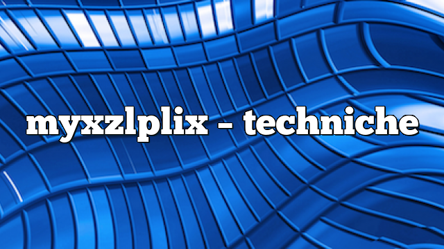 Myxzlplix – Techniche