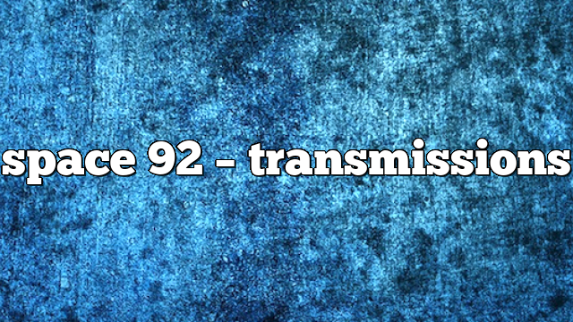 space 92 – Transmissions