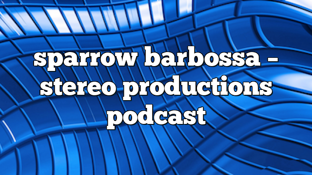 sparrow barbossa – Stereo Productions Podcast