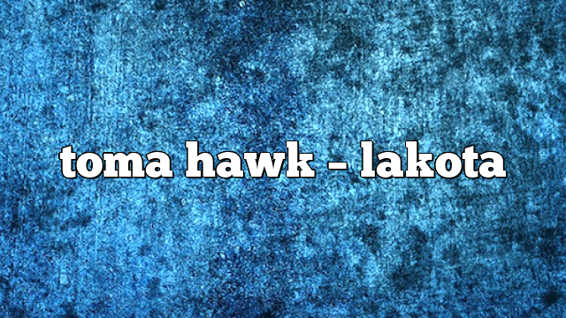 toma hawk – lakota