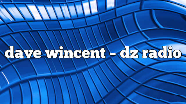 dave wincent – DZ Radio