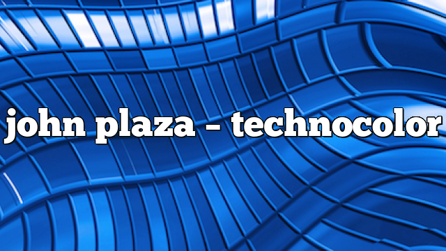 john plaza – TechnoColor