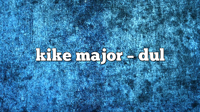 kike major – DUL