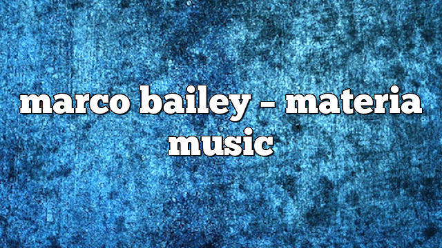 marco bailey – Materia Music
