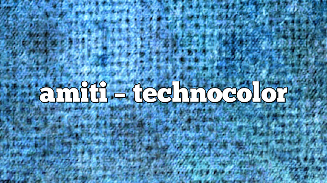 amiti – TechnoColor