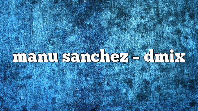 manu sanchez – DMix