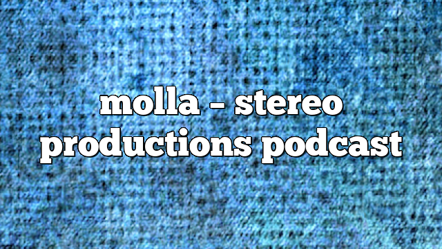 molla – Stereo Productions Podcast