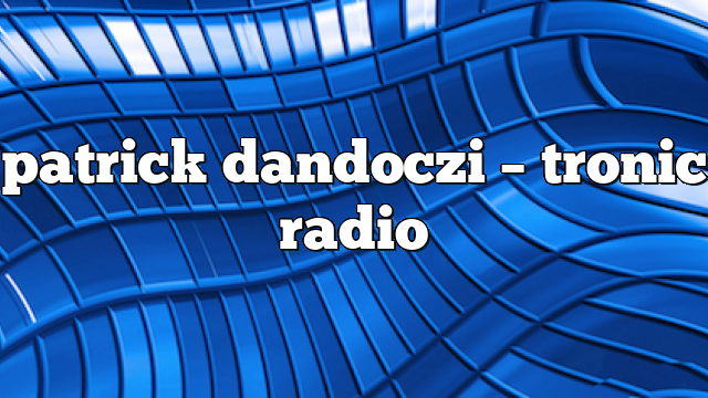 patrick dandoczi – Tronic Radio