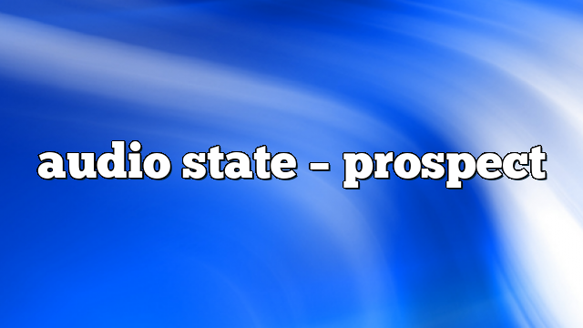 audio state – Prospect
