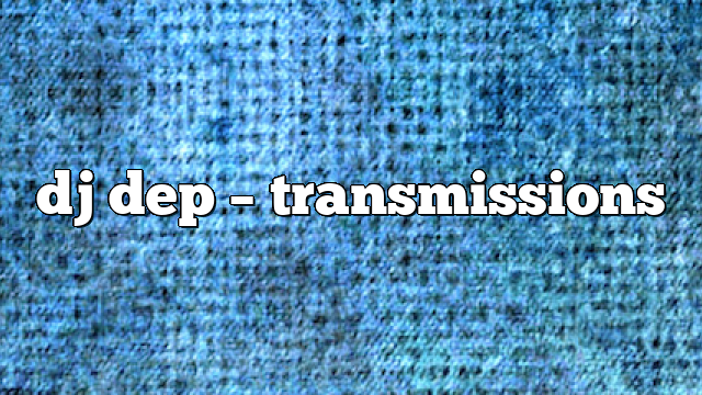 dj dep – Transmissions