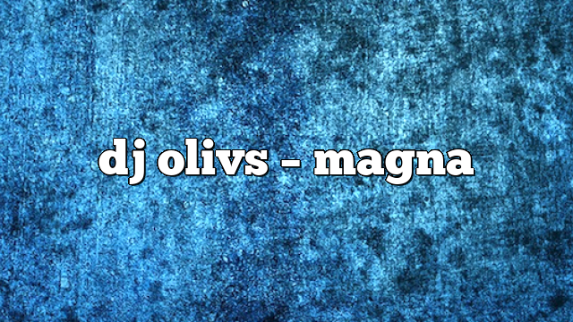 dj olivs – Magna