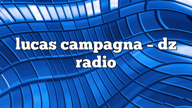 lucas campagna – DZ Radio