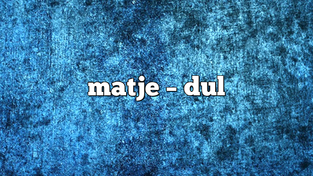 matje – DUL