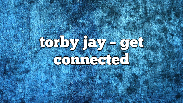 torby jay – get connected