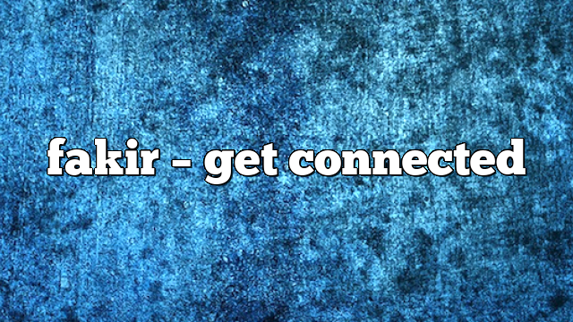 fakir – get connected