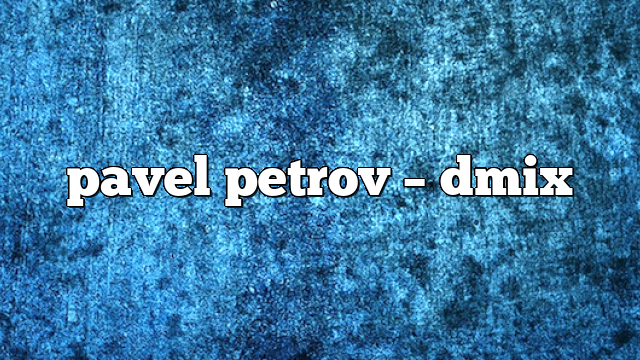 pavel petrov – DMix