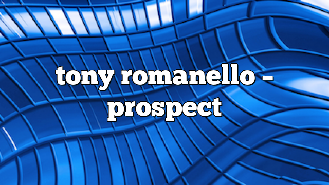 tony romanello – Prospect