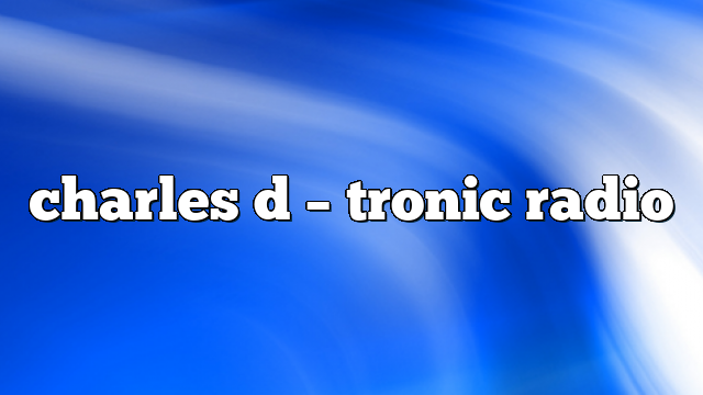 charles d – Tronic Radio