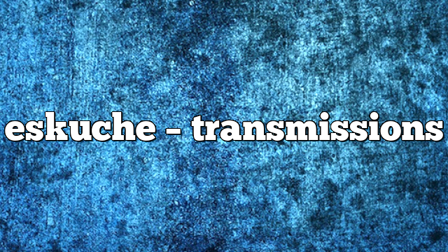 eskuche – Transmissions