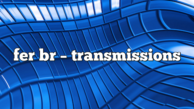 fer br – Transmissions