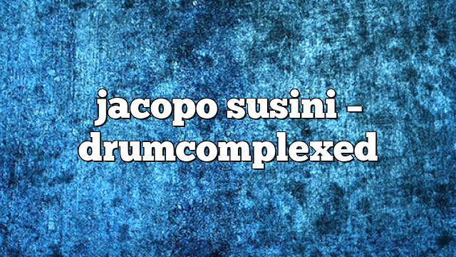 jacopo susini – DrumComplexed