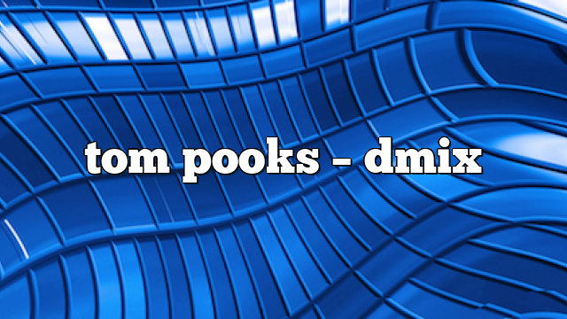 tom pooks – DMix