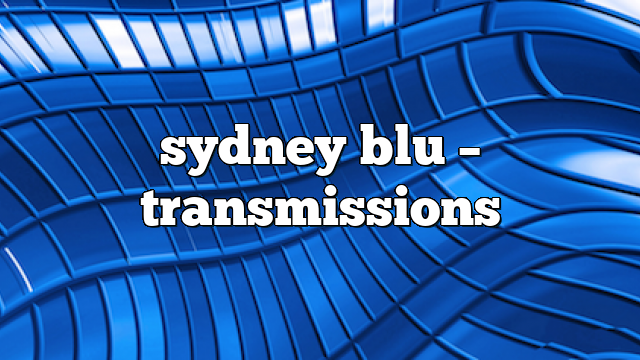 sydney blu – Transmissions