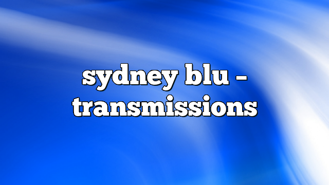 sydney blu – Transmissions