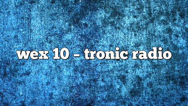 wex 10 – Tronic Radio