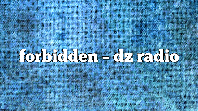 forbidden – DZ Radio
