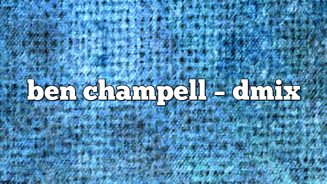 ben champell – DMix