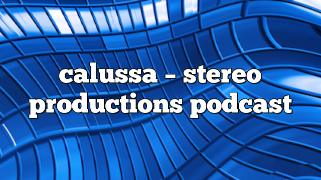 calussa – Stereo Productions Podcast