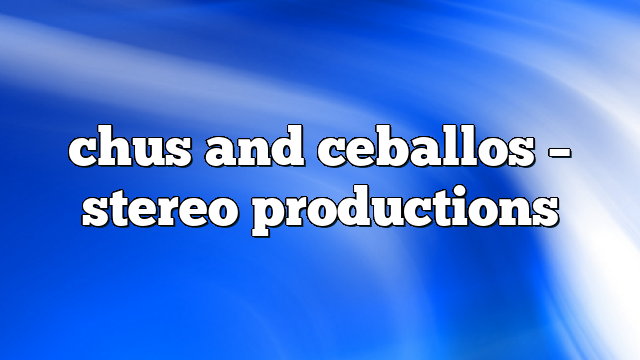 Chus and Ceballos – Stereo Productions