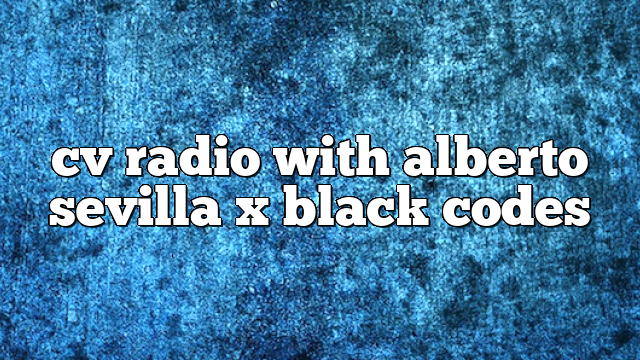 CV Radio with alberto sevilla x black codes