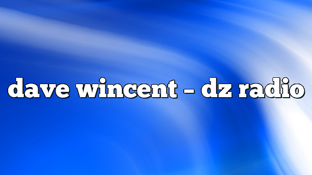 dave wincent – DZ Radio