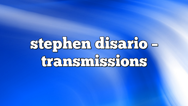 stephen disario – Transmissions