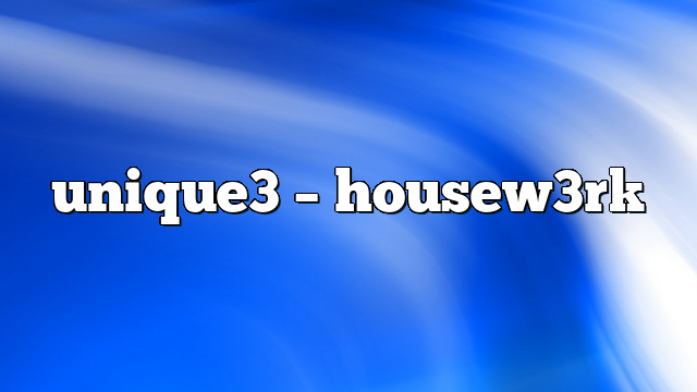 unique3 – housew3rk
