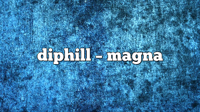 diphill – Magna