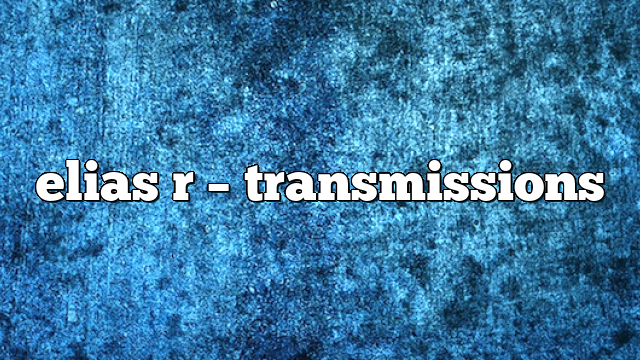 elias r – Transmissions