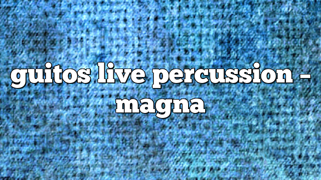 guitos live percussion – Magna